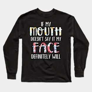 If my mouth doesn't say it my face definitely will gift Long Sleeve T-Shirt